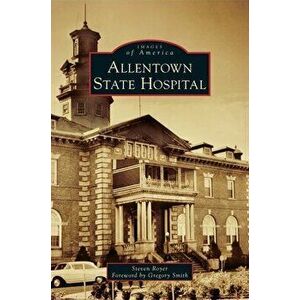 Allentown State Hospital, Hardcover - Steven Royer imagine