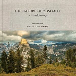 The Nature of Yosemite: A Visual Journey, Paperback - Robb Hirsch imagine