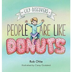 Lily Discovers People are Like Donuts, Hardcover - Rob Otte imagine
