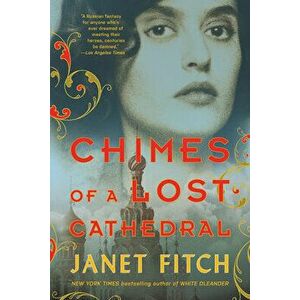 Chimes of a Lost Cathedral, Paperback - Janet Fitch imagine