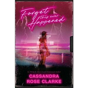 Forget This Ever Happened, Hardback - Cassandra Rose Clarke imagine