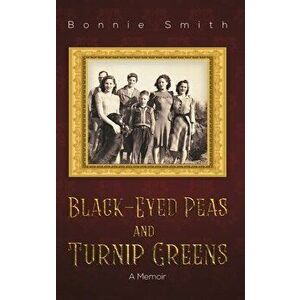 Black-Eyed Peas and Turnip Greens, Hardcover - Bonnie Smith imagine