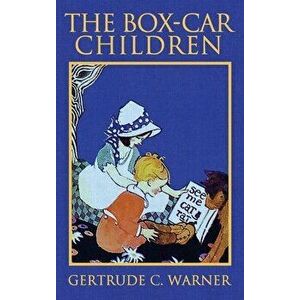 The Box-Car Children: The Original 1924 Edition in Full Color, Hardcover - Gertrude Chandler Warner imagine