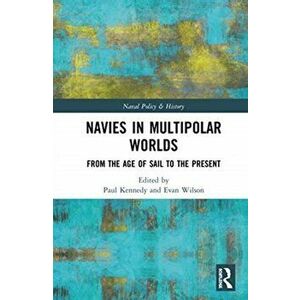 Navies in Multipolar Worlds. From the Age of Sail to the Present, Hardback - *** imagine