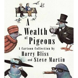 A Wealth of Pigeons: A Cartoon Collection, Hardcover - Steve Martin imagine