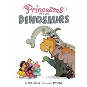 Princesses Versus Dinosaurs, Hardback - Joy Ang imagine