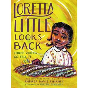 Loretta Little Looks Back: Three Voices Go Tell It, Hardcover - Andrea Davis Pinkney imagine