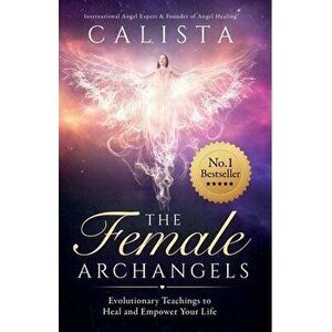 The Female Archangels: Evolutionary Teachings To Heal & Empower Your Life, Paperback - *** imagine