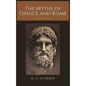The Myths of Greece and Rome: Illustrated, Hardcover - H. a. Guerber imagine