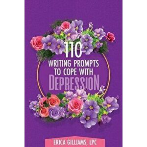 110 Writing Prompts to Cope with Depression, Paperback - Erica Gilliams imagine