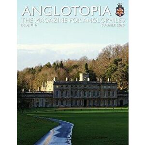 Anglotopia Print Magazine - Issue 16 - The Magazine for Anglophiles, Paperback - Anglotopia LLC imagine