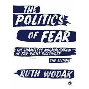 Politics of Fear. The Shameless Normalization of Far-Right Discourse, Hardback - Ruth Wodak imagine