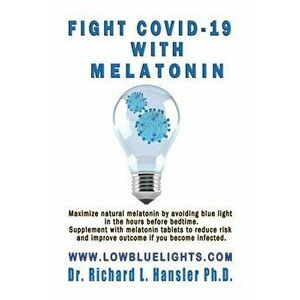 Fight COVID-19 with Melatonin: Maximize natural melatonin by avoiding blue light. Supplement with melatonin tablets.. - Richard L. Hansler imagine