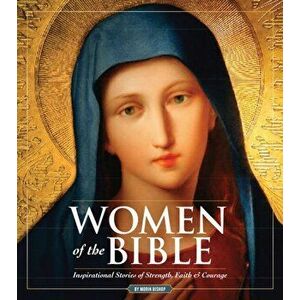 Women Of The Bible. Inspirational Stories of Strength, Faith & Courage, Hardback - Morin Bishop imagine
