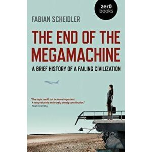End of the Megamachine. A Brief History of a Failing Civilization, Paperback - Fabian Scheidler imagine