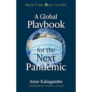 Resetting Our Future: A Global Playbook for the Next Pandemic, Paperback - Anne Kabagambe imagine