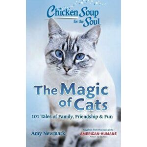 Chicken Soup for the Soul: The Magic of Cats. 101 Tales of Family, Friendship & Fun, Paperback - Amy Newmark imagine