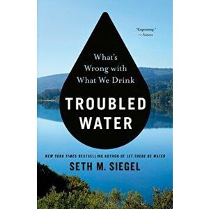 Troubled Water. What's Wrong with What We Drink, Paperback - Seth M. Siegel imagine