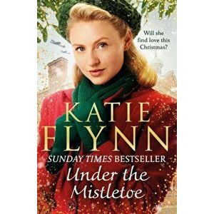 Under the Mistletoe. The unforgettable and heartwarming Sunday Times bestselling Christmas saga, Paperback - Katie Flynn imagine