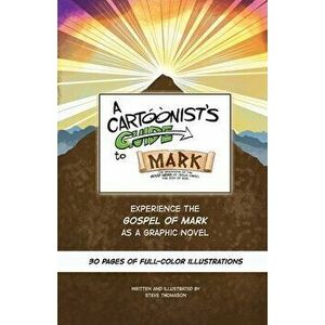 A Cartoonist's Guide to the Gospel of Mark: A 30-page, full-color Graphic Novel, Paperback - Steve Thomason imagine
