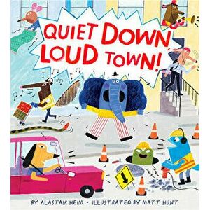 Quiet Down, Loud Town!, Hardcover - Alastair Heim imagine