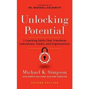 Unlocking Potential, Second Edition. 7 Coaching Skills That Transform Individuals, Teams, and Organizations, Paperback - Kari Saddler imagine