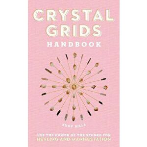 Crystal Grids Handbook. Use the Power of the Stones for Healing and Manifestation, Hardback - Judy Hall imagine