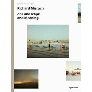 Richard Misrach on Landscape and Meaning, Paperback - Richard Misrach imagine