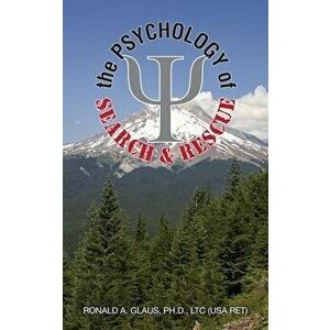 The Psychology of Search & Rescue, Paperback - Ronald Glaus imagine