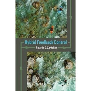 Hybrid Feedback Control, Hardcover - Ricardo G. Sanfelice imagine