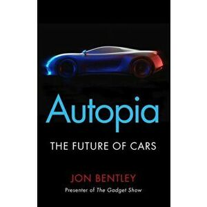 Autopia. The Future of Cars, Paperback - Jon Bentley imagine