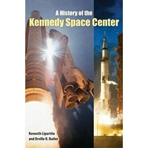 History of the Kennedy Space Center, Paperback - Orville R. Butler imagine