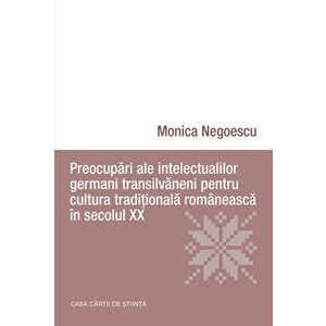 Preocupari ale intelectualilor germani transilvaneni pentru cultura traditionala romaneasca in secolul XX - Monica Negoescu imagine