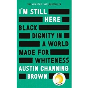 I'm Still Here: Black Dignity in a World Made for Whiteness, Hardback - Austin Channing Brown imagine