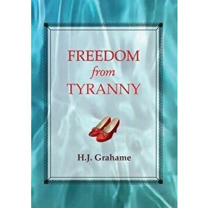 Freedom from Tyranny, Paperback - Heather J. Grahame imagine