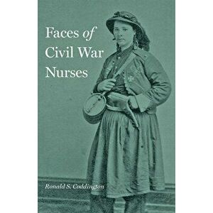 Faces of Civil War Nurses, Hardcover - Ronald S. Coddington imagine