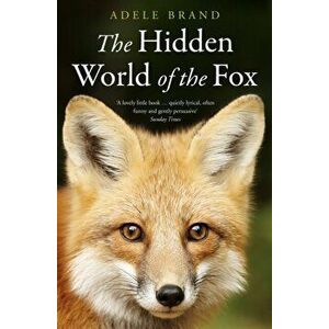 Hidden World of the Fox, Paperback - Adele Brand imagine