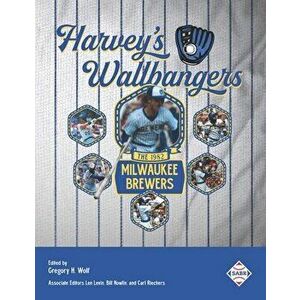 Harvey's Wallbangers: The 1982 Milwaukee Brewers, Paperback - Len Levin imagine