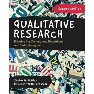 Qualitative Research: Bridging the Conceptual, Theoretical, and Methodological, Paperback - Sharon M. Ravitch imagine
