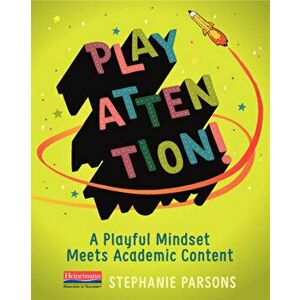 Play Attention!: A Playful Mindset Meets Academic Content, Paperback - Stephanie Parsons imagine