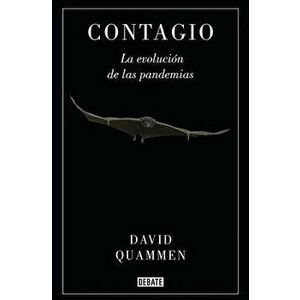 Contagio: La Evolución de Las Pandemias / Spillover: Animal Infections and the Next Human Pandemic, Paperback - David Quammen imagine