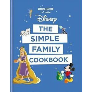 Disney: The Simple Family Cookbook, Paperback - J-F Mallet imagine