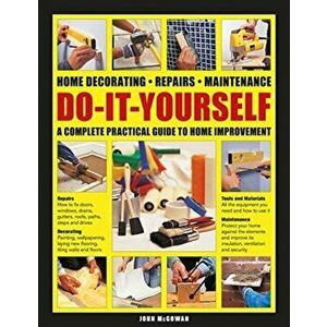 Do-It-Yourself. Home decorating, repairs, maintenance: a complete practical guide to home improvement, Hardback - John Mcgowan imagine