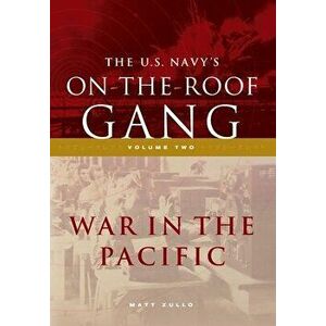 The US Navy's On-the-Roof Gang: Volume 2 - War in the Pacific, Hardcover - Matt Zullo imagine