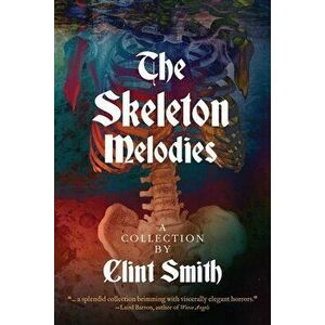 The Skeleton Melodies, Paperback - Clint Smith imagine