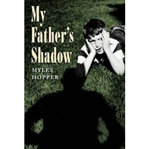 My Father's Shadow, Hardcover - Myles Hopper imagine