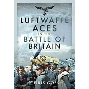 Luftwaffe Aces in the Battle of Britain, Hardback - Chris Goss imagine