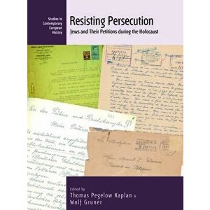 Resisting Persecution: Jews and Their Petitions During the Holocaust, Hardcover - Thomas Pegelow Kaplan imagine
