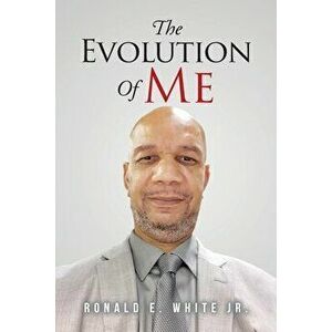 The Evolution of Me: My Journey to Recovery, Paperback - Jr. White, Ronald E. imagine