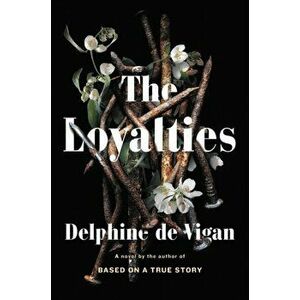 Loyalties. A Novel, Hardback - Delphine De Vigan imagine